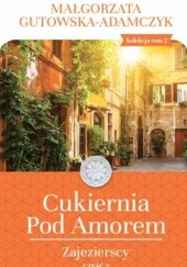 Okładka książki Cukiernia Pod Amorem. Zajezierscy cz. 2 Małgorzata Gutowska-Adamczyk