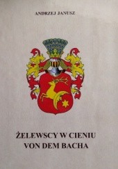 Okładka książki Żelewscy w cieniu von dem Bacha Andrzej Władysław Janusz