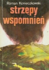 Okładka książki Strzępy wspomnień Roman Konieczkowski
