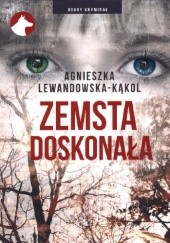 Okładka książki Zemsta doskonała Agnieszka Lewandowska-Kąkol