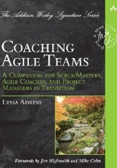 Okładka książki Coaching Agile Teams: A Companion for ScrumMasters, Agile Coaches, and Project Managers in Transition Lyssa Adkins