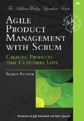 Okładka książki Agile Product Management with Scrum: Creating Products that Customers Love Roman Pichler