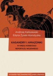 Okładka książki KASANDRY i AMAZONKI w kręgu kobiecego reportażu wojennego Edyta Żyrek-Horodyska