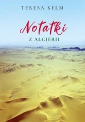 Okładka książki Notatki z Algierii Teresa Kelm