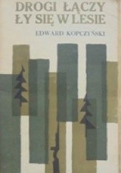 Okładka książki Drogi złączyły się w lesie Edward Kopczyński