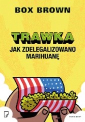 Okładka książki Trawka. Jak zdelegalizowano marihuanę Box Brown