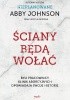 Okładka książki Ściany będą wołać Kristin Detrow,&nbsp;Abby Johnson