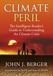 Okładka książki Climate Peril: The Intelligent Reader's Guide to Understanding the Climate Crisis John J. Berger