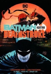 Okładka książki Batman kontra Deathstroke Ed Benes, Jeromy Cox, Carlo Pagulayan, Jason Paz, Christopher James Priest