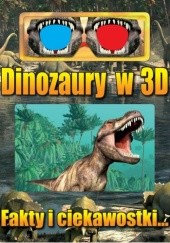 Okładka książki Dinozaury w 3D. Fakty i ciekawostki. praca zbiorowa