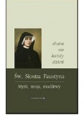 Okładka książki Słowa na każdy dzień Myśli, misja, modlitwy św. Faustyna Kowalska