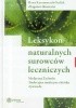 Okładka książki LEKSYKON NATURALNYCH SUROWCÓW LECZNICZYCH Ilona Kaczmarczyk-Sedlak,&nbsp;Zbigniew Skotnicki