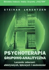 Okładka książki Psychoterapia grupowo-analityczna. Leczenie zaburzeń: afektywnych, lękowych i osobowości Steinar Lorentzen