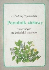 Okładka książki Poradnik ziołowy dla chorych na żołądek i wątrobę Andrzej Szymański
