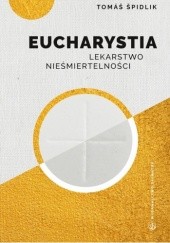 Okładka książki Eucharystia. Lekarstwo Nieśmiertelności Tomáš Špidlik