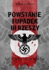 Okładka książki Powstanie i upadek III Rzeszy. Tom 2. Hitler i droga do wojny William L. Shirer