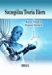 Okładka książki Szczególna Teoria Eteru Karol Szostek, Roman Szostek
