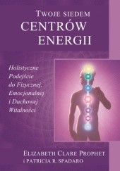 Okładka książki Twoje siedem centrów energii Elizabeth Clare Prophet, Patricia R. Spadaro