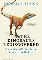 Okładka książki The Dinosaurs Rediscovered Michael J. Benton