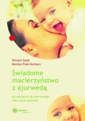Okładka książki Świadome macierzyństwo z ajurwedą Monika Ptak-Korbacz, Shivani Sood