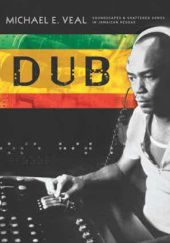 Okładka książki Dub: Soundscapes and Shattered Songs in Jamaican Reggae Michael E. Veal