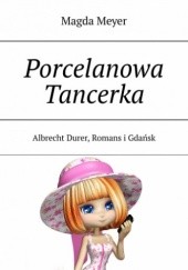 Okładka książki Porcelanowa tancerka. Magda Meyer