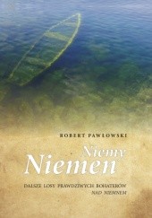 Okładka książki Niemy Niemen. Dalsze losy prawdziwych bohaterów Nad Niemnem. Robert Pawłowski