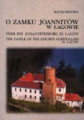 Okładka książki O zamku joannitów w Łagowie Maciej Przybył