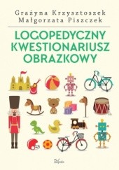 Okładka książki Logopedyczny kwestionariusz obrazkowy Grażyna Krzysztoszek, Małgorzata Piszczek
