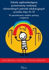 Okładka książki Szkoła ogólnodostępna przestrzenią realizacji różnorodnych potrzeb edukacyjnych uczniów klas IV-VI Karol Bidziński, Anna Ozga