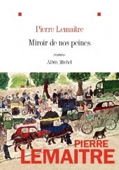 Okładka książki Miroir de nos peines Pierre Lemaitre