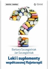 Okładka książki Leki i suplementy współczesnej fizjoterapii Jan Szczegielniak