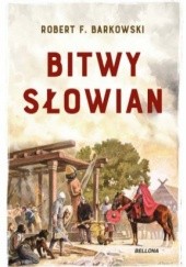 Okładka książki Bitwy Słowian Robert F. Barkowski