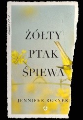 Okładka książki Żółty ptak śpiewa Jennifer Rosner