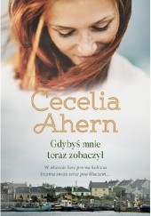 Okładka książki Gdybyś mnie teraz zobaczył Cecelia Ahern