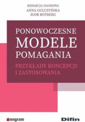 Okładka książki Ponowoczesne modele pomagania. Przykłady koncepcji i zastosowania Anna Gulczyńska, Igor Rotberg