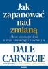 Okładka książki Jak zapanować nad zmianą. Udane przedsięwzięcia w życiu zawodowym i osobistym Dale Carnegie