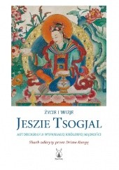 Okładka książki Życie i wizje Jeszie Tsogjal. Autobiografia Wspaniałej Królowej Mądrości Jeszie Tsogjal