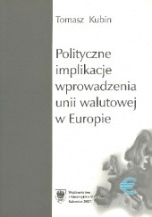 Okładka książki Polityczne implikacje wprowadzenia unii walutowej w Europie Tomasz Kubin