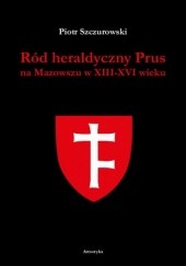 Okładka książki Ród heraldyczny Prus na Mazowszu w XIII-XVI wieku Piotr Szczurowski