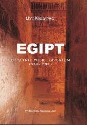 Okładka książki Egipt. Ostatnie wieki imperium (747-332 p.n.e.) Marta Kaczanowicz