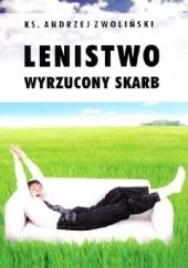 Okładka książki Lenistwo wyrzucony skarb Andrzej Zwoliński