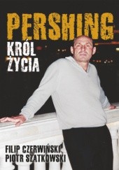 Okładka książki Pershing. Król życia Filip Czerwiński, Piotr Szatkowski