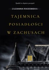 Okładka książki Tajemnica posiadłości w Zachusach Zuzanna Radomska