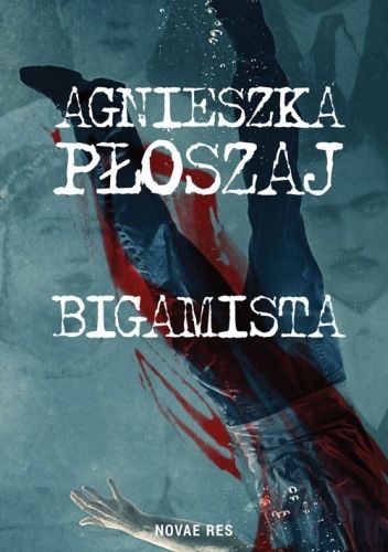 Okładka książki Bigamista Agnieszka Płoszaj