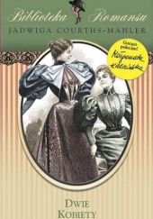 Okładka książki Dwie kobiety Jadwiga Courths-Mahler