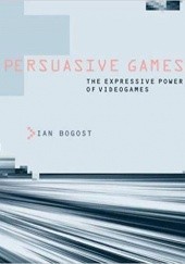 Okładka książki Persuasive Games: The Expressive Power of Videogames Ian Bogost