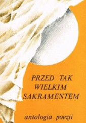 Okładka książki Przed tak Wielkim Sakramentem. Antologia polskiej poezji o Eucharystii Bożysław Walczak