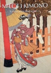 Okładka książki Miecz i kimono. Sztuka dawnej Japonii Teresa Grzybkowska, Małgorzata Martini, Beata Romanowicz, Anna Styczyńska