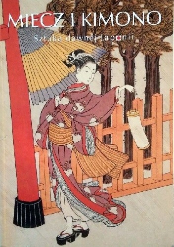 Miecz i kimono. Sztuka dawnej Japonii